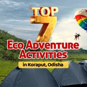Top 7 Eco Adventure Activities in Koraput, Odisha Top 7 Eco Adventure Activities in Koraput, Odisha