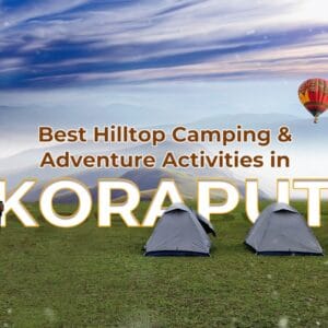 Best Destination for Hilltop Camping and Adventure Activities in Koraput, Odisha Best Destination for Hilltop Camping and Adventure Activities in Koraput, Odisha