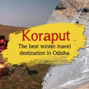 Koraput, The Best Winter Travel Destination in Odisha Koraput, The Best Winter Travel Destination in Odisha