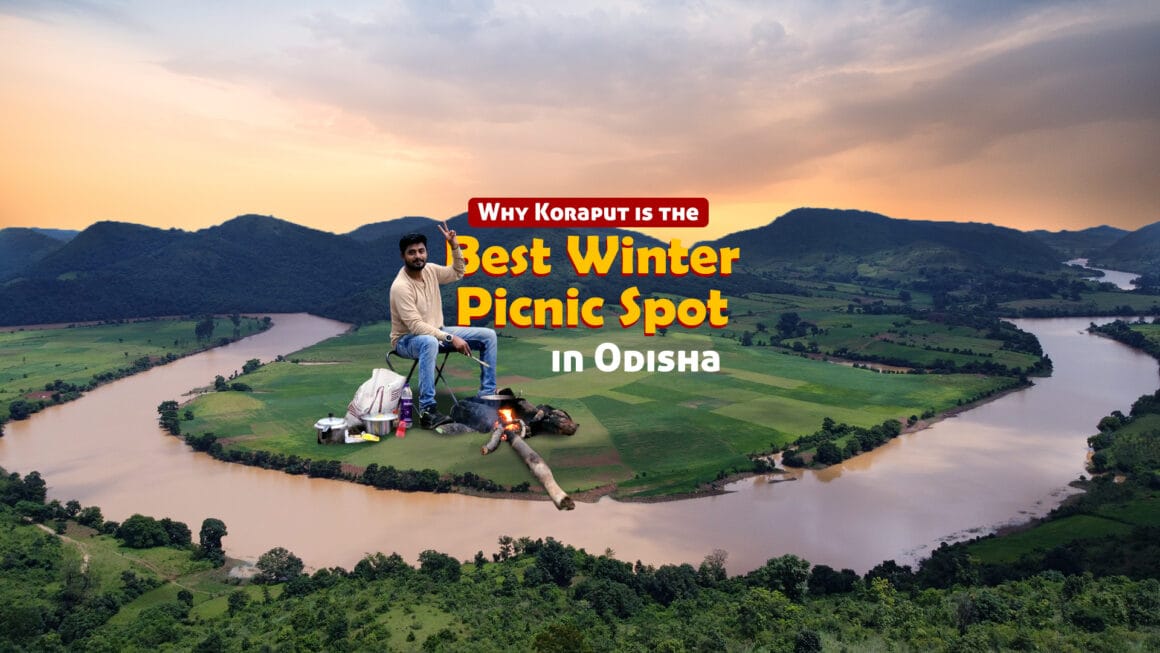 Why Koraput is the Best Winter Picnic Spot in Odisha