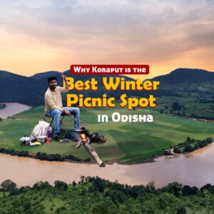 Why Koraput is the Best Winter Picnic Spot in Odisha Why Koraput is the Best Winter Picnic Spot in Odisha