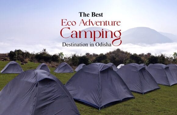 KORAPUT – THE BEST ECO ADVENTURE CAMPING DESTINATION IN ODISHA