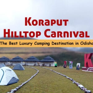 Koraput Hilltop Carnival – the Best Luxury Camping Destination in Odisha Koraput Hilltop Carnival – the Best Luxury Camping Destination in Odisha