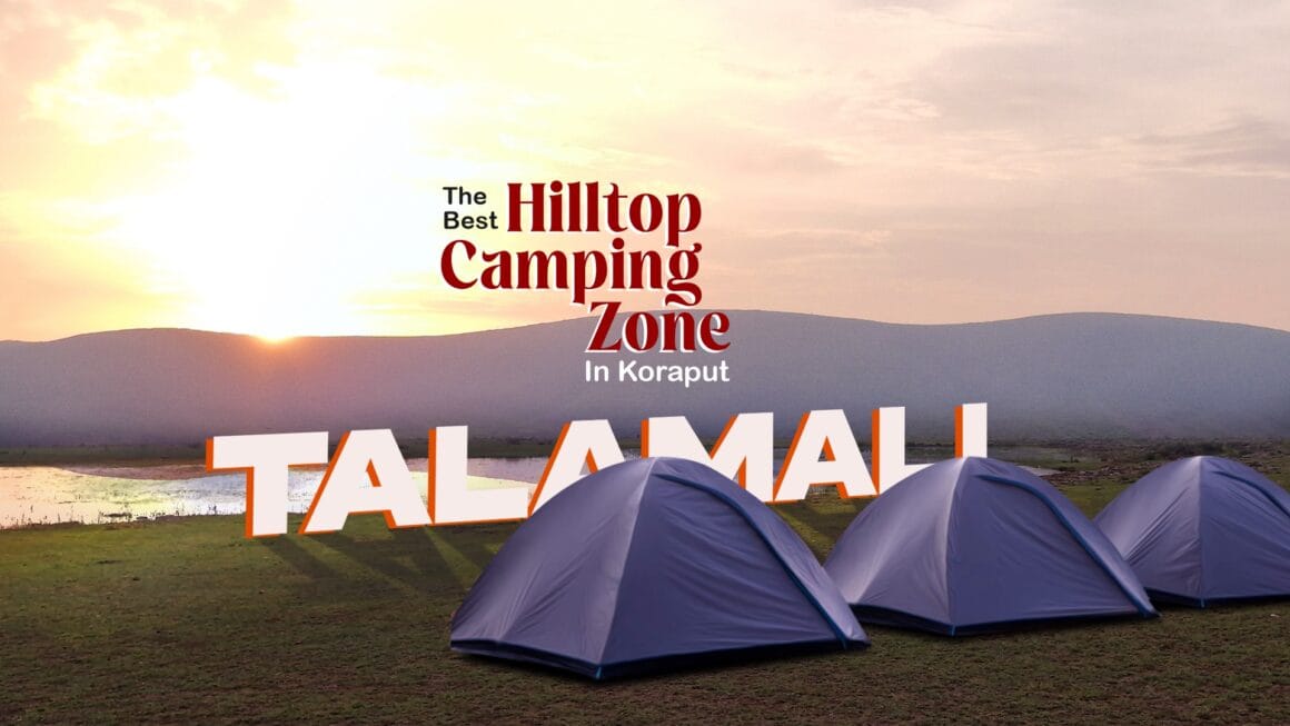 TALAMALI: THE BEST HILLTOP CAMPING ZONE IN KORAPUT TALAMALI: THE BEST HILLTOP CAMPING ZONE IN KORAPUT