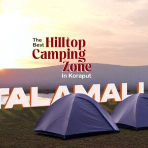 TALAMALI: THE BEST HILLTOP CAMPING ZONE IN KORAPUT