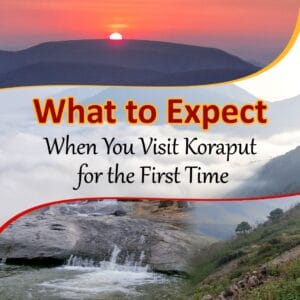 What to Expect When You Visit Koraput for the First Time