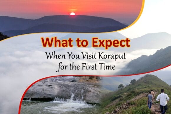 What to Expect When You Visit Koraput for the First Time What to Expect When You Visit Koraput for the First Time