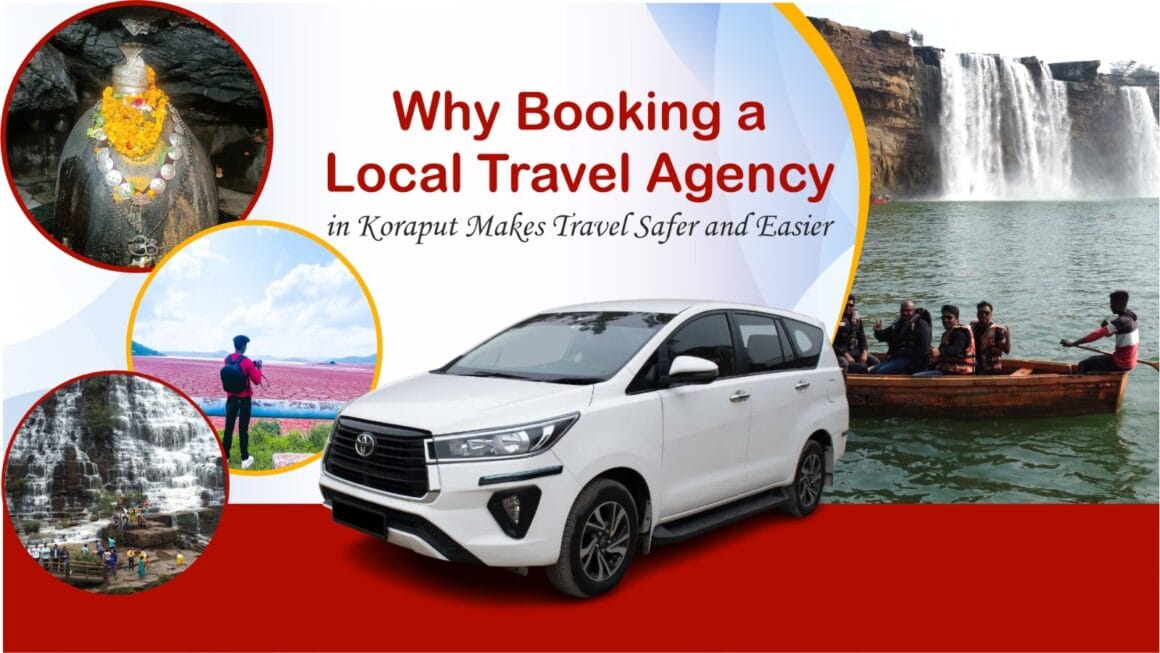 Why Booking a Local Travel Agency in Koraput Makes Travel Safer and Easier