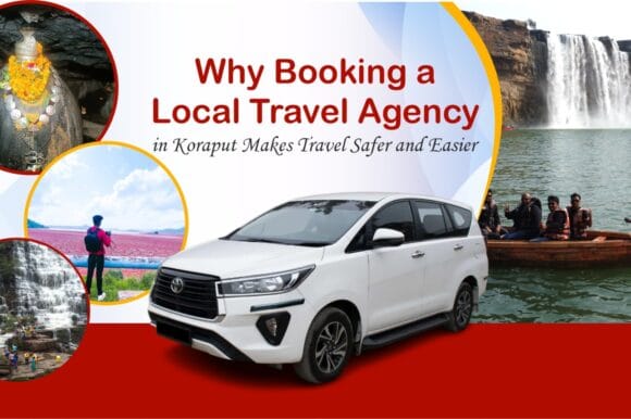Why Booking a Local Travel Agency in Koraput Makes Travel Safer and Easier